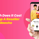 How Much Does It Cost To Develop A Reseller App Like Meesho